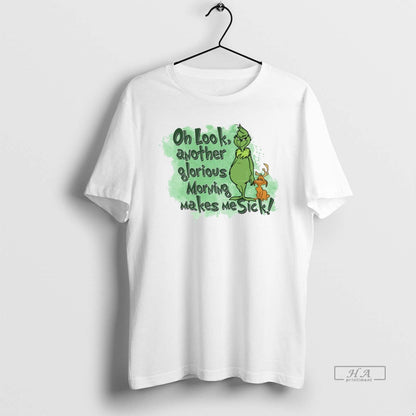 Trendy Grinch Oh Another Glorious Morning Makes Me Sick White TShirt