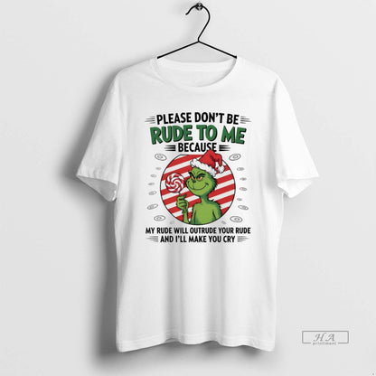 Trendy Grinch Please Dont Be Rude To Me Because My Rude Will Outrude