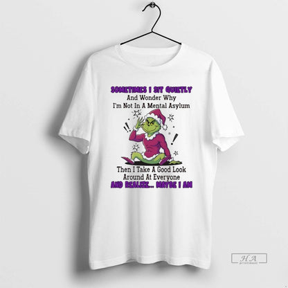 Trendy Grinch Sometimes I Sit Quietly And Wonder Why Im Not Mental