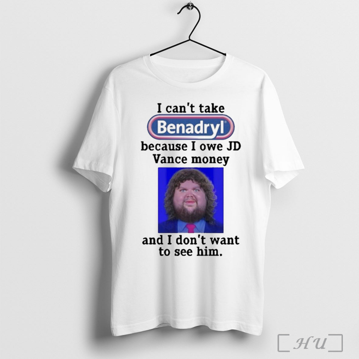 Trendy I Cant Take Benadryl Because I Owe Jd Vance Money And I Dont