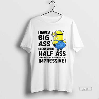 Trendy I Have Big Ass So Even When I Half Ass Something Results Are