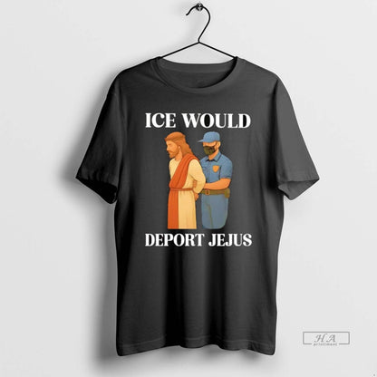 Trendy Ice Would Deport Jesus Shirt Vintage Collection