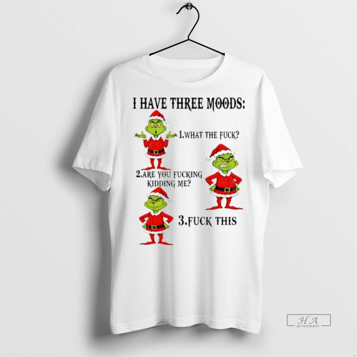 Trendy Grinch I Have Three Moods What Fuck Are You Fucking Kidding Me