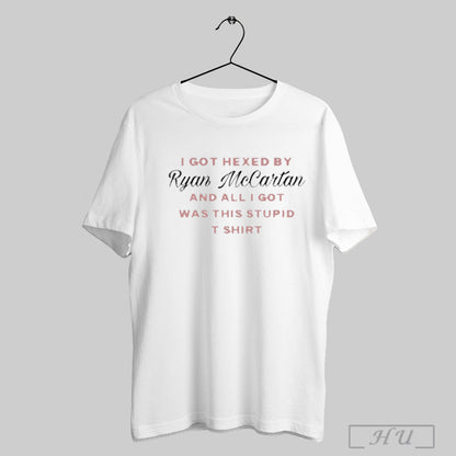Trendy I Got Hexed Ryan Mccartan And All I Got Was This Stupid Shirt