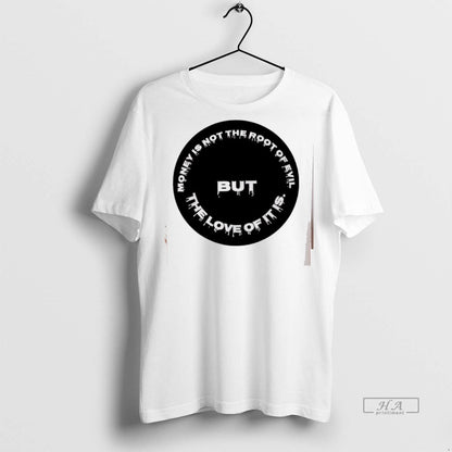 Trendy Money Is Not Root Evil But Love It Is TShirt Authentic Apparel