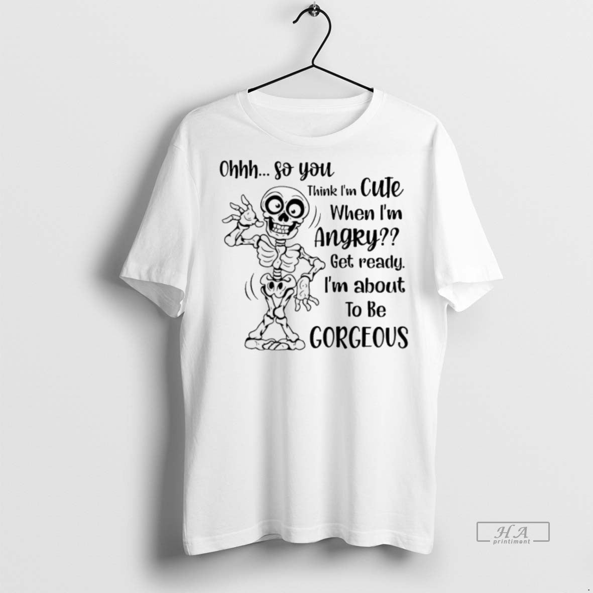 Trendy Skeleton Ohhh So You Think I Am When Im Angry Get Ready TShirt