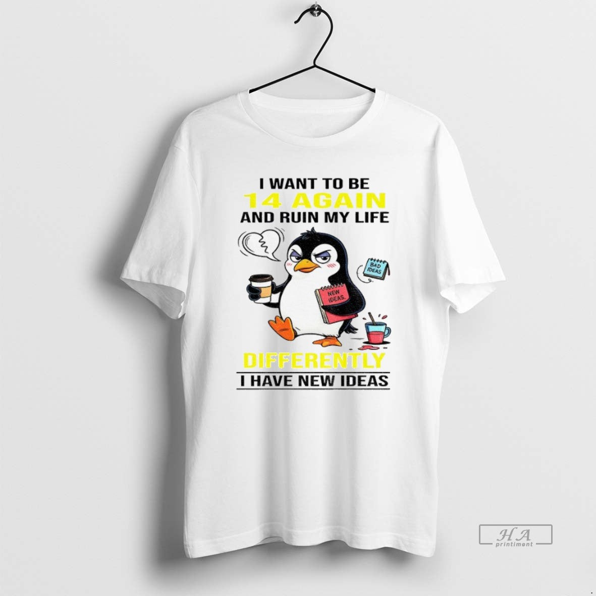 Trendy Penguin I Want To Be 14 Again And Ruin My Life Differently I