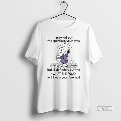 Trendy Snoopy I May Not Put Sparkle Your Eyes But Ill Definitely Put