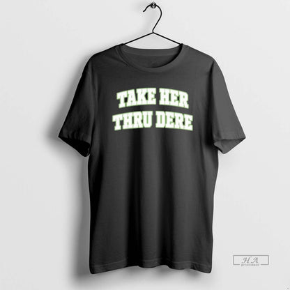 Trendy Take Her Thru Dere TShirt Exclusive Fashion