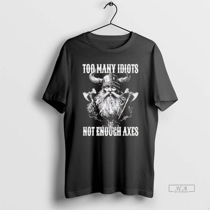 Trendy Vikings Too Many Idiots Not Enough Axes Tee Exclusive Apparel