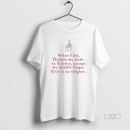 Trendy When I Die Donate My Body To Science Except My Middle Finger