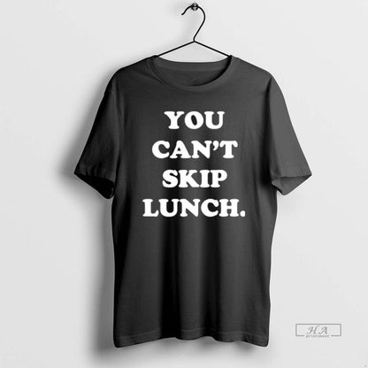 Trendy You Cant Skip Lunch TShirt Exclusive Design