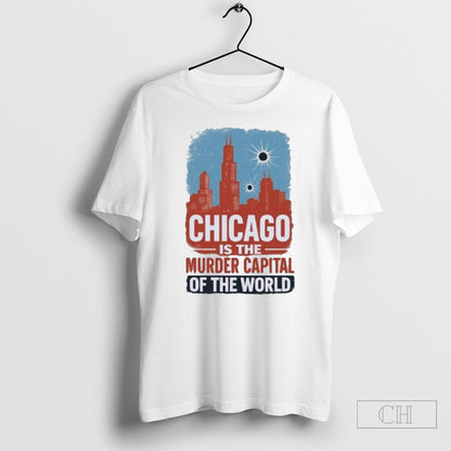 Trump Chicago Is Murder Capital World Tee Classic Style