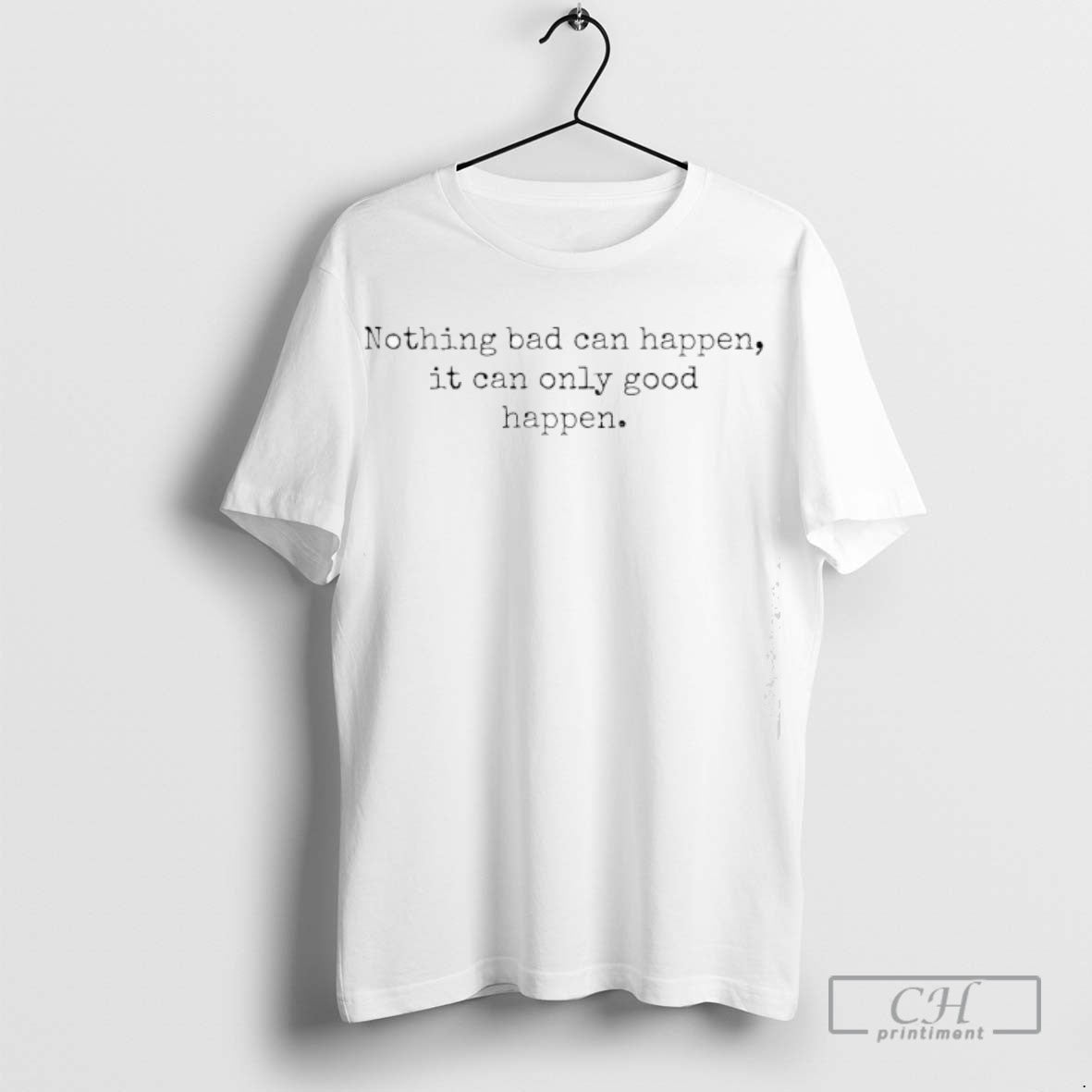 Trump Nothing Bad Can Happen It Can Only Good Happen Tee Authentic