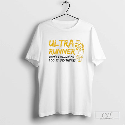 Ultra Runner Dont Follow Me I Do Stupid Things Tee Vintage Gift