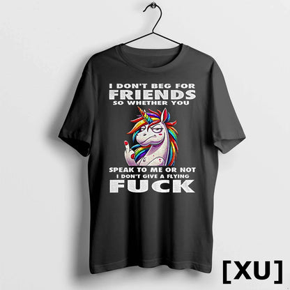 Unicorn I Dont Beg Friends So Whether You Speak To Me Or Not Long