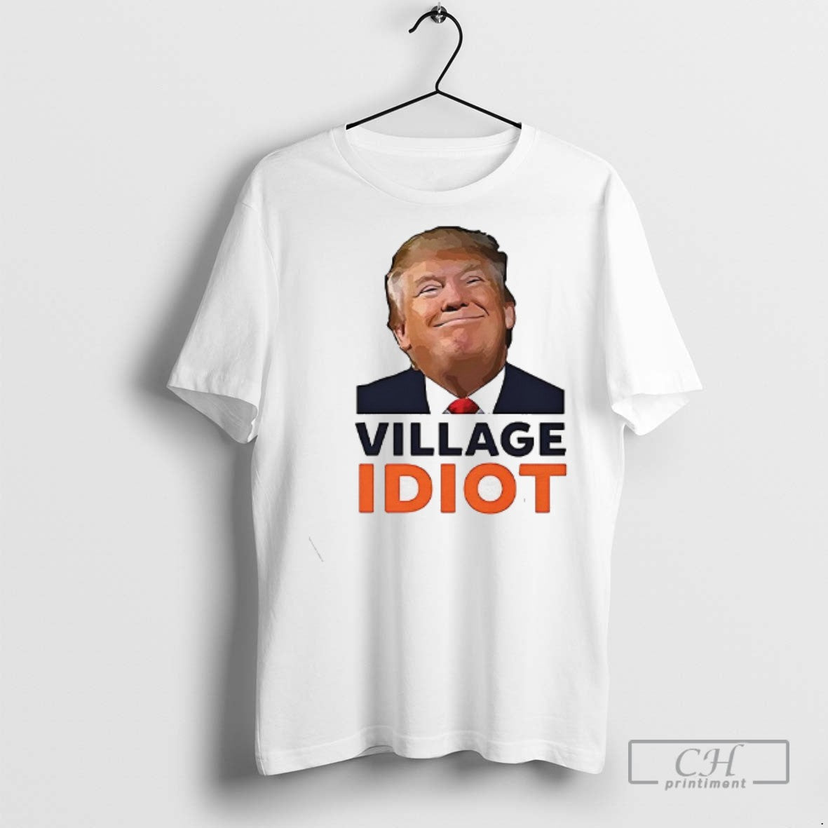 Village Idiot Trump T Shirts Sweatshirt Designer Gift
