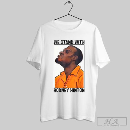 We Stand Rodney Hinton T Shirts Sweatshirt Exclusive Collection