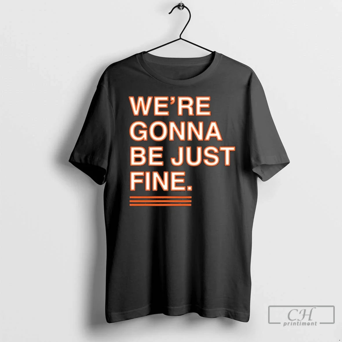 Were Gonna Be Just Fine Shirt Classic Apparel