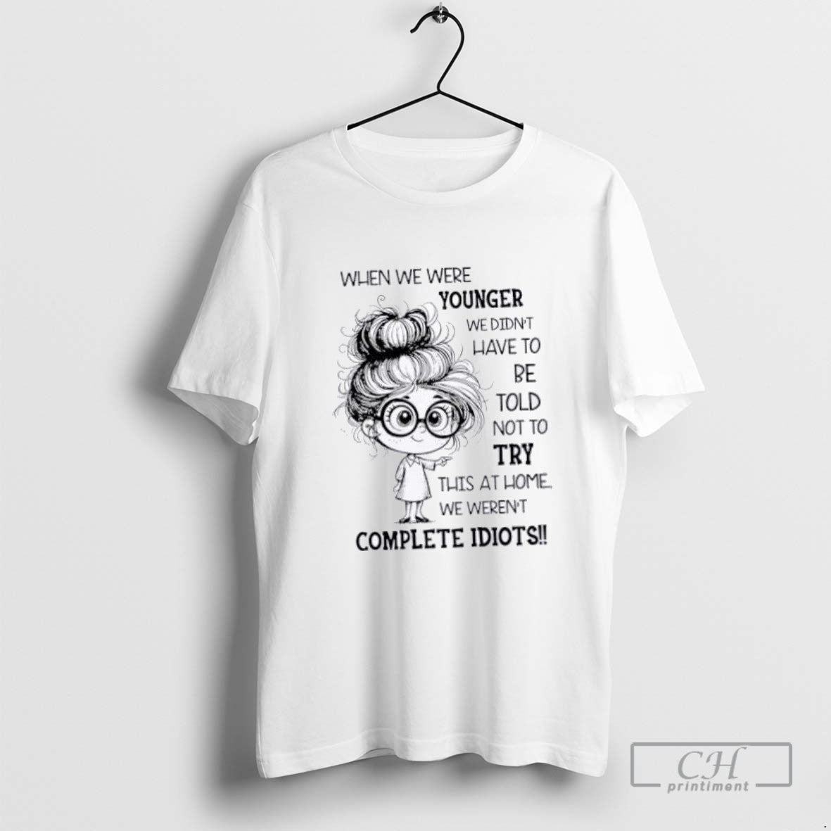 When We Were Younger We Didnt Have To Be Told Not To Try This Tee