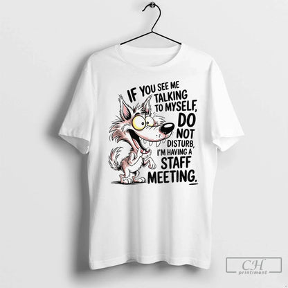 Wolf If You See Me Talking To Myself Do Not Disturb Im Having Staff