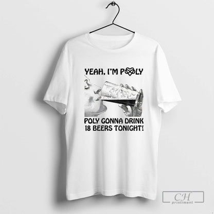 Yeah Im Poly Poly Gonna Drink 18 Beers Tonight Tee Modern Outfit