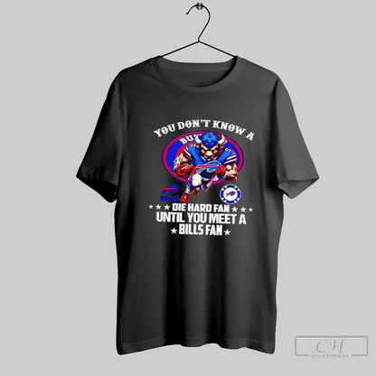 You Dont Know Die Hard Until You Meet Buffalo Bills Football Shirt