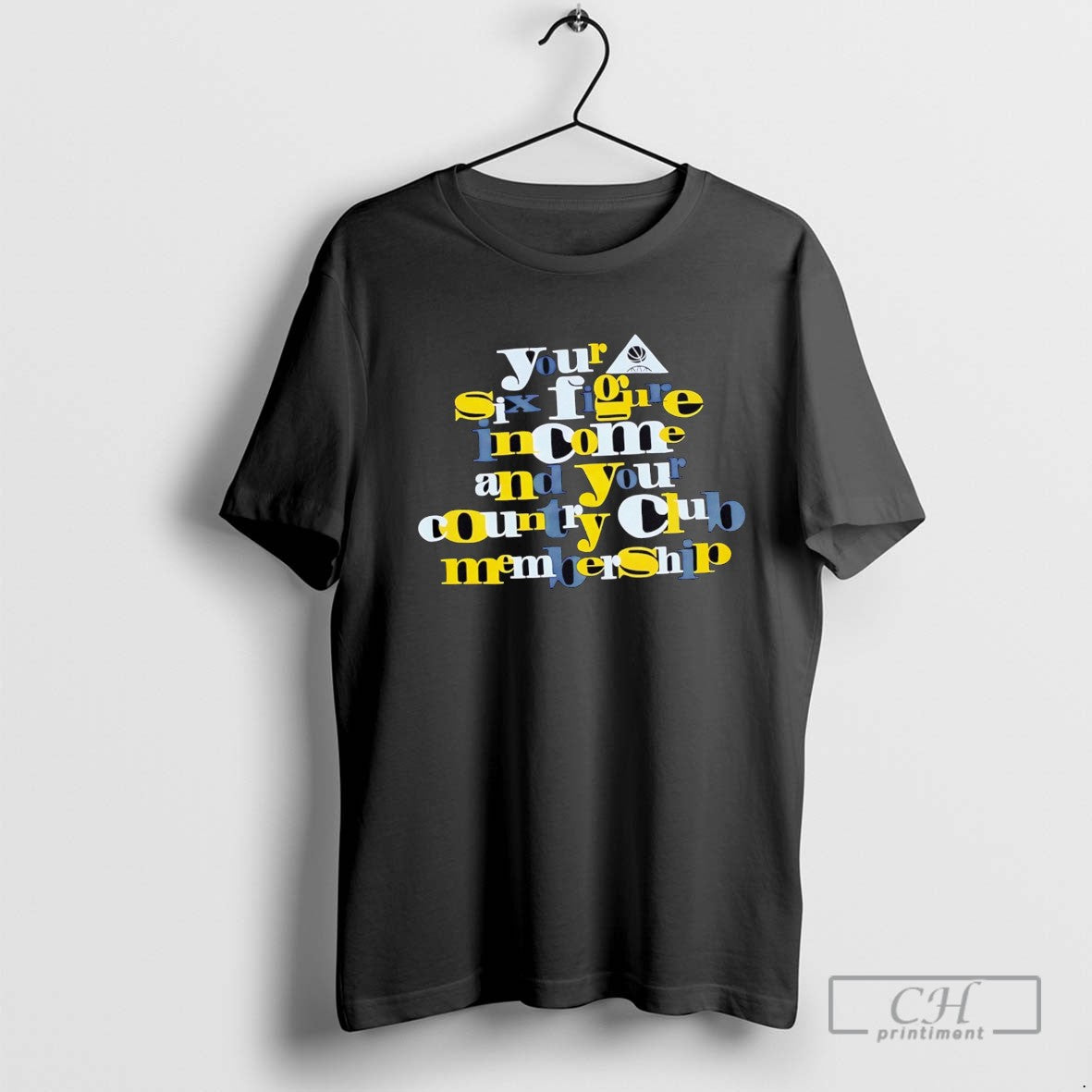 Your Six Figure Income And Your Country Club Membership TShirt