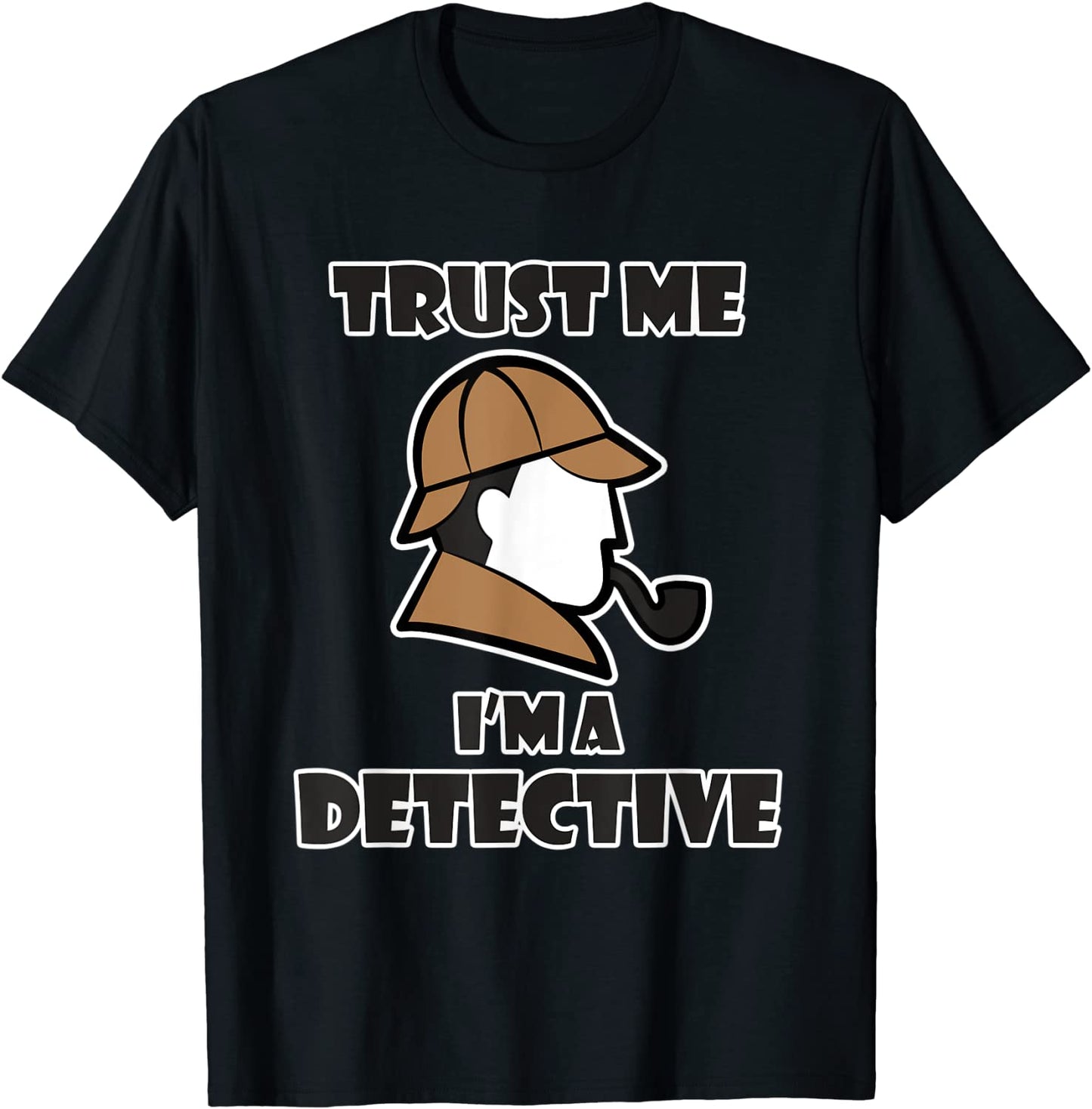Detective Design for Men Women - Trust Me Im a Detective T-Shirt