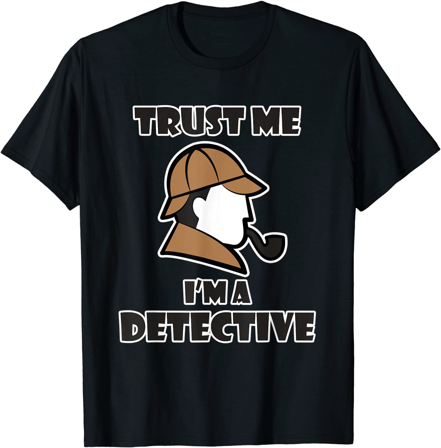 Detective Design for Men Women - Trust Me Im a Detective T-Shirt