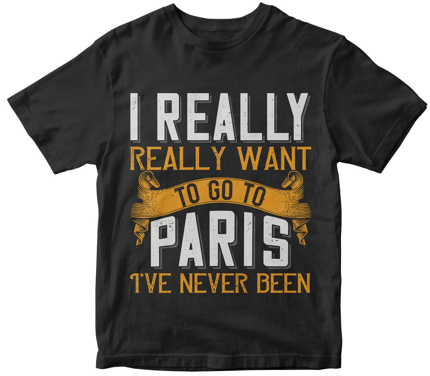 I Really, Really Want To Go To Paris. I'Ve Never Been