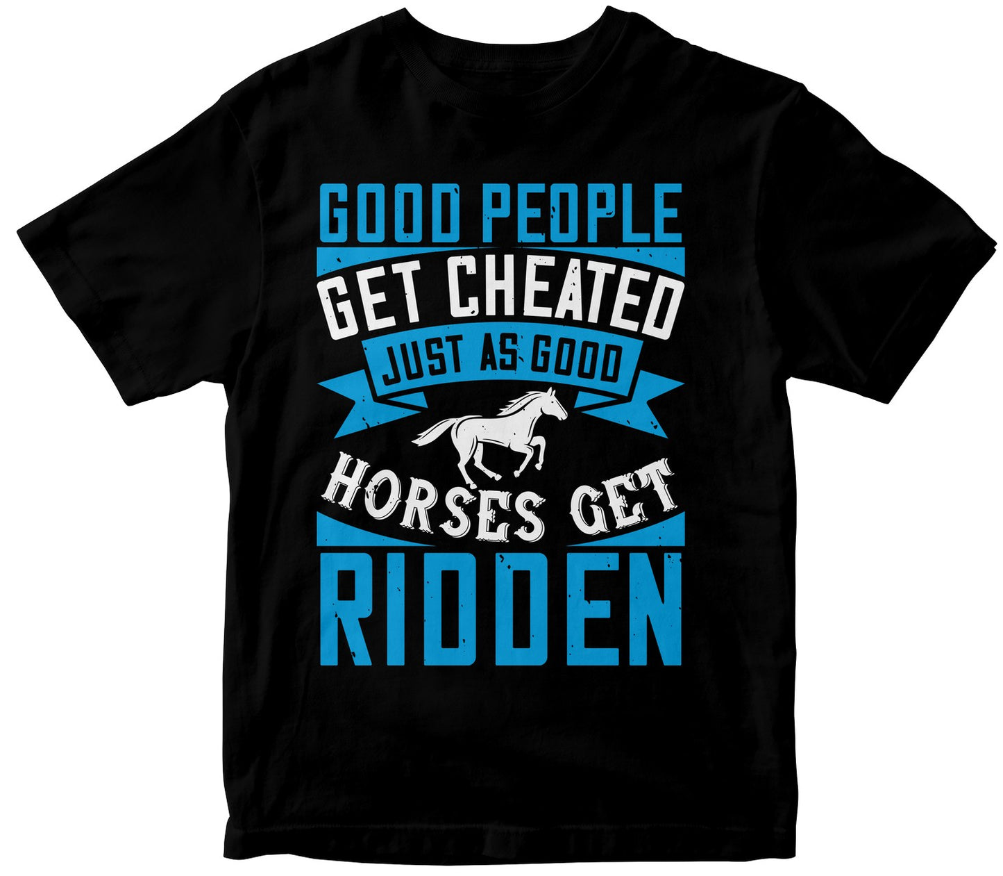 Good People Get Cheated, Just As Good Horses Get Ridden
