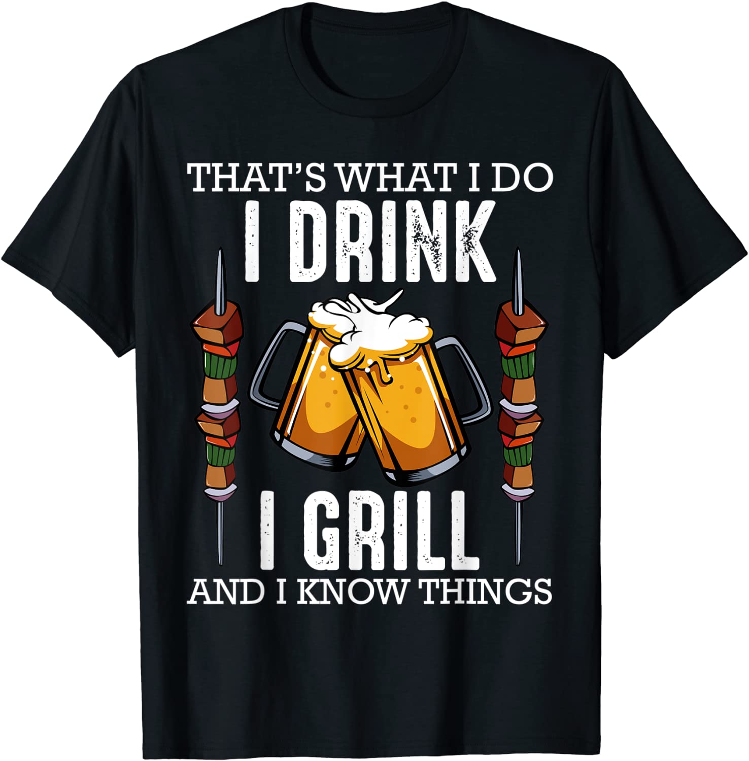 Thats What I Do I Drink I Grill And Know Things BBQ Beer T-Shirt