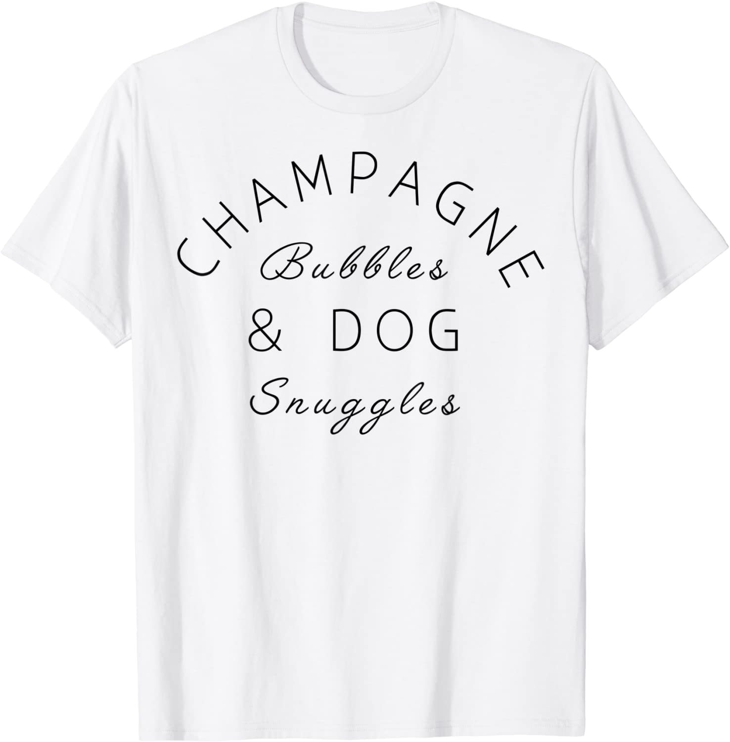 Champagne Bubbles Dog Snuggles Best Things Graphic T-Shirt