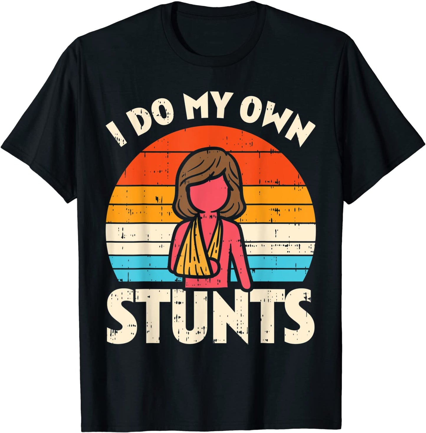 Do My Own Stunts Broken Arm Retro Injury Girls Women Gift T-Shirt