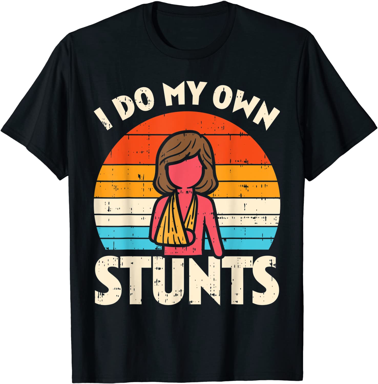 Do My Own Stunts Broken Arm Retro Injury Girls Women Gift T-Shirt