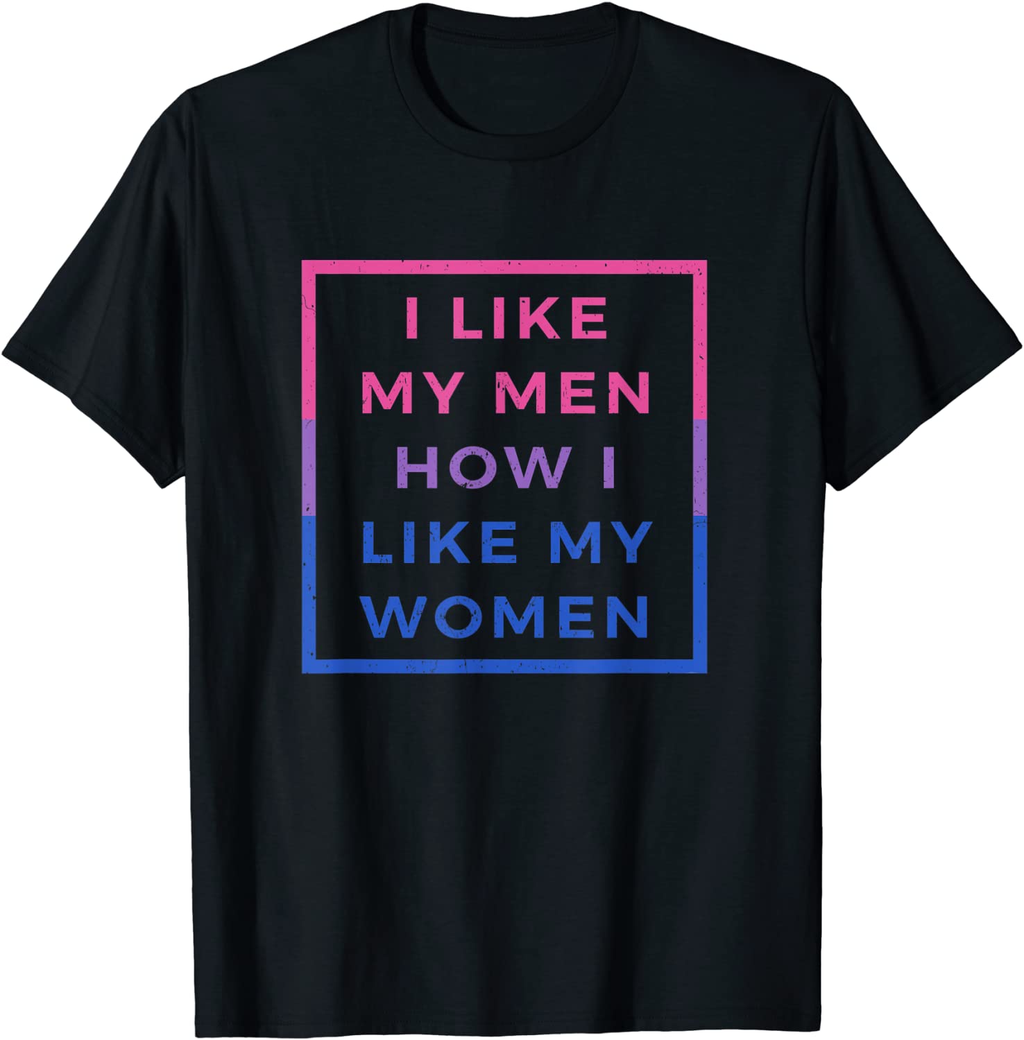I Like My Men How I Like My Women Bisexual Pride Flag Tshirt