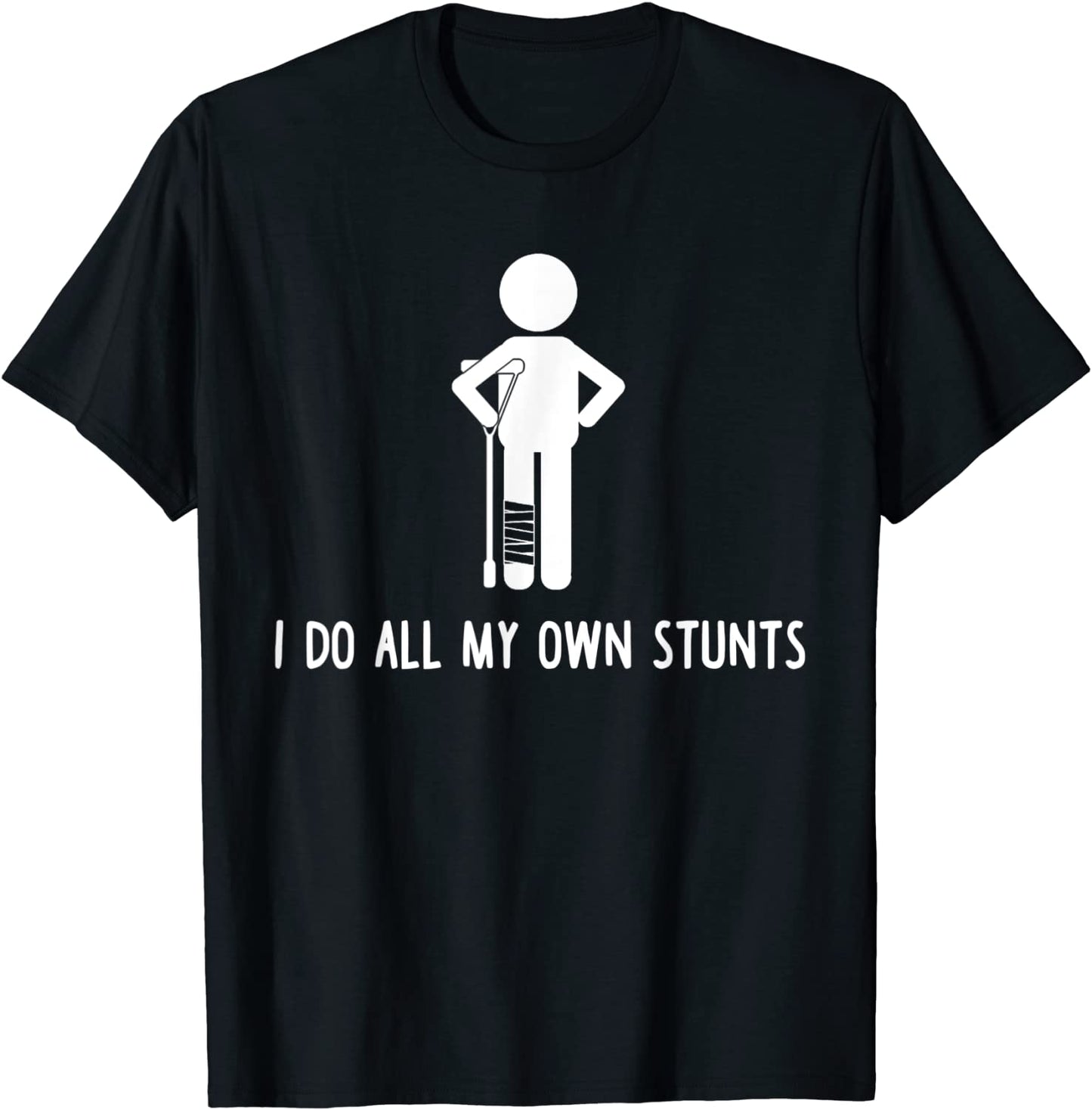 I Do All My Own Stunts Shirt Get Well Gift Funny Injury Leg T-Shirt