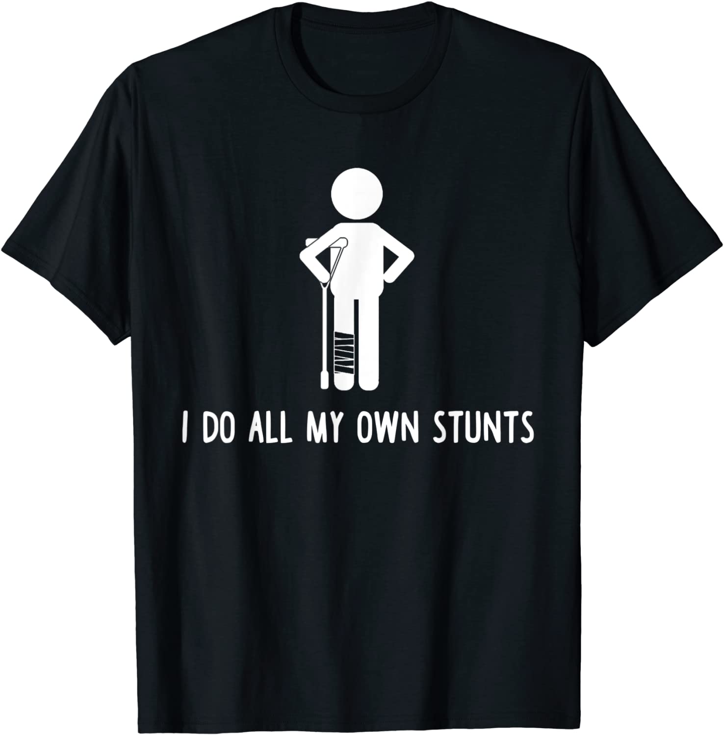 I Do All My Own Stunts Shirt Get Well Gift Funny Injury Leg T-Shirt