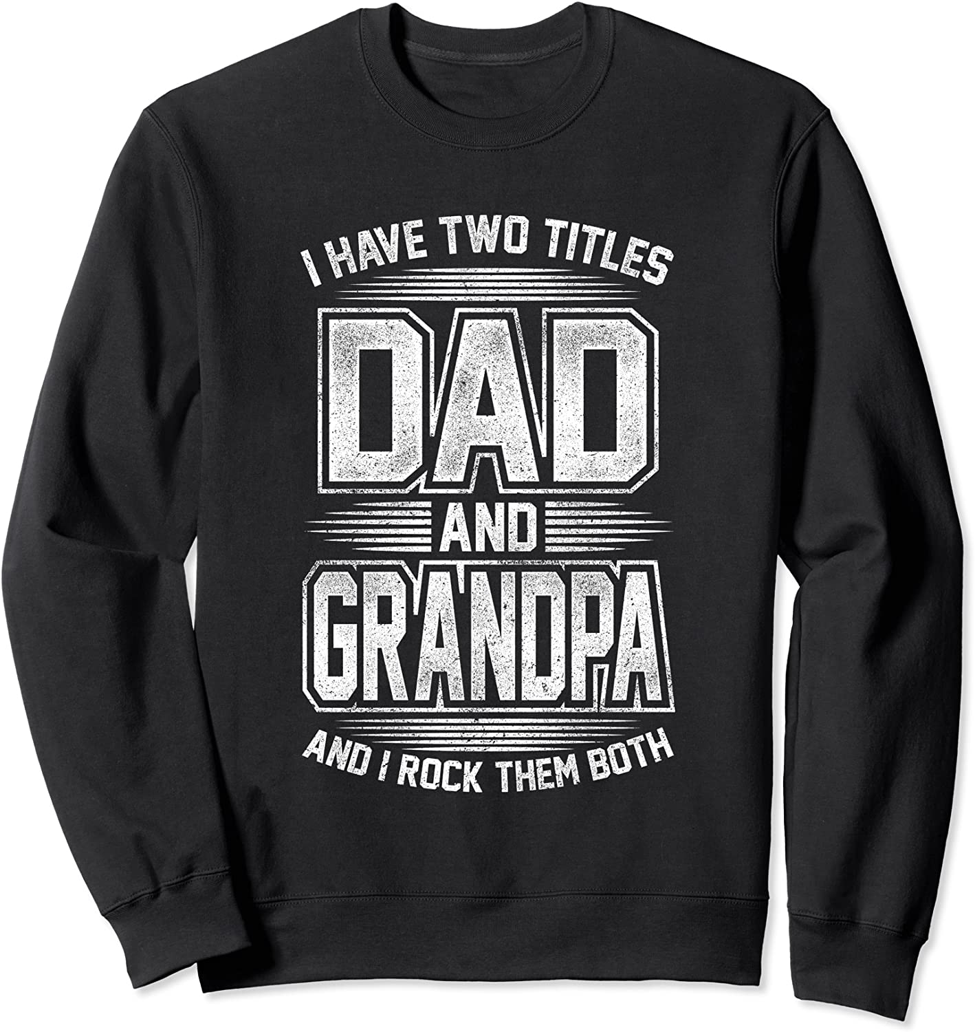 I Have Two Titles Dad And Grandpa Grandfather Fathers day Sweatshirt