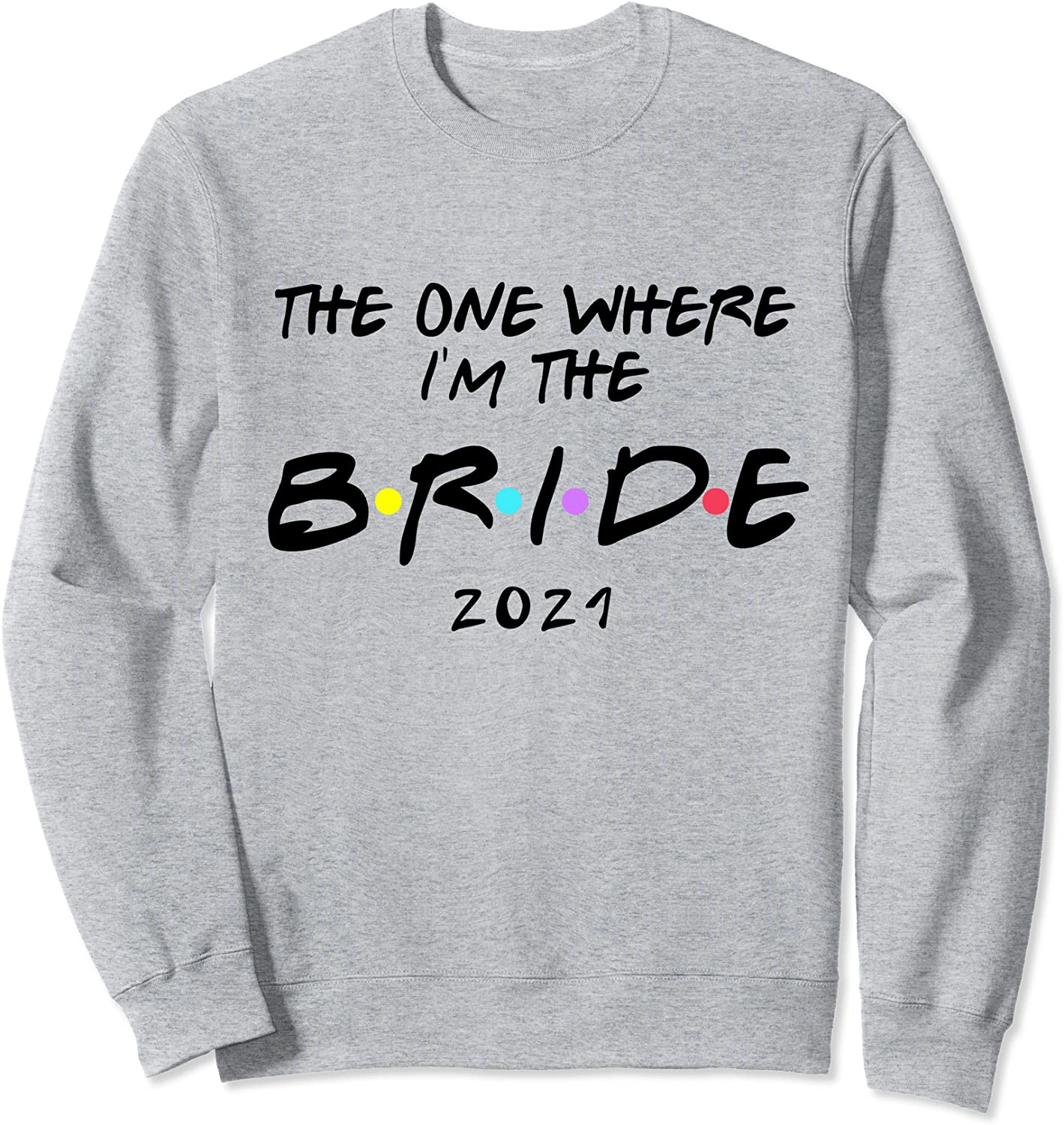 Bachelorette Party Bride The One Where Im The Bride 2021 Sweatshirt