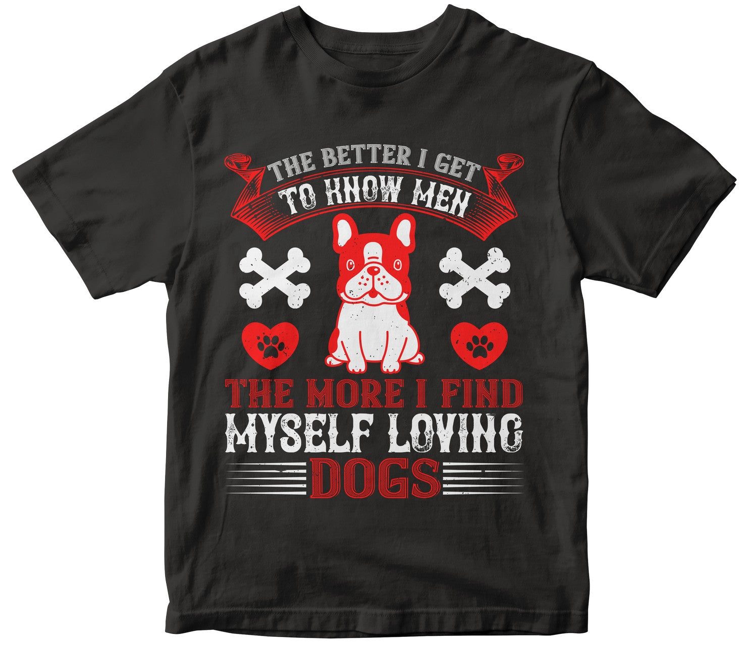 The Better I Get To Know Men, The More I Find Myself Loving Dogs Collection