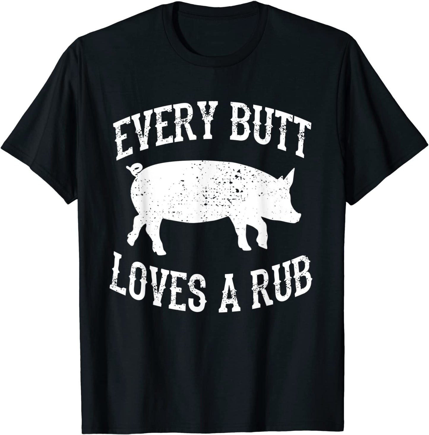 Every Butt Loves A Rub Awesome Meat Smoker BBQ Gift T-Shirt