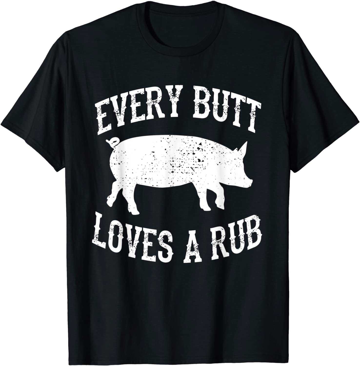 Every Butt Loves A Rub Awesome Meat Smoker BBQ Gift T-Shirt