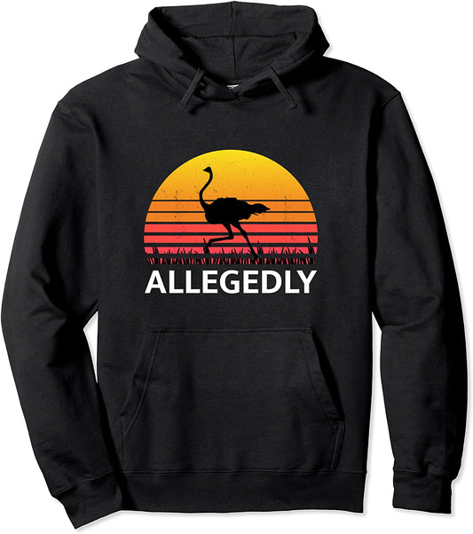 Allegedly Ostrich Funny Flightless Bird Pullover Hoodie