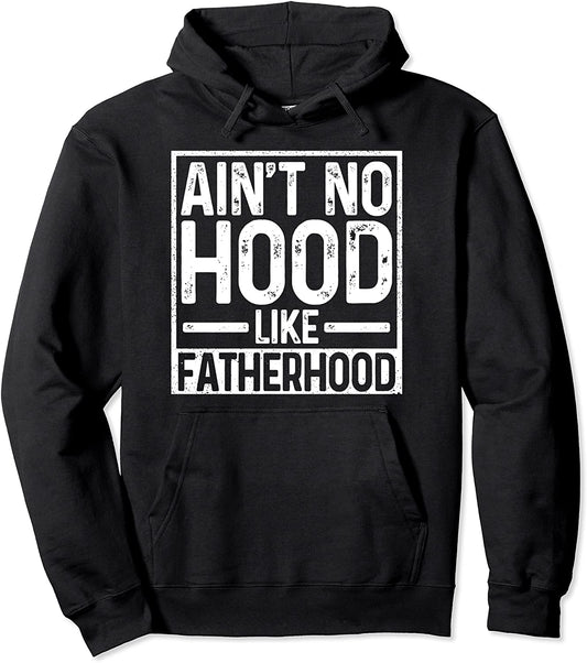 Aint No Hood Like Fatherhood Funny Father Dad Gift Pullover Hoodie