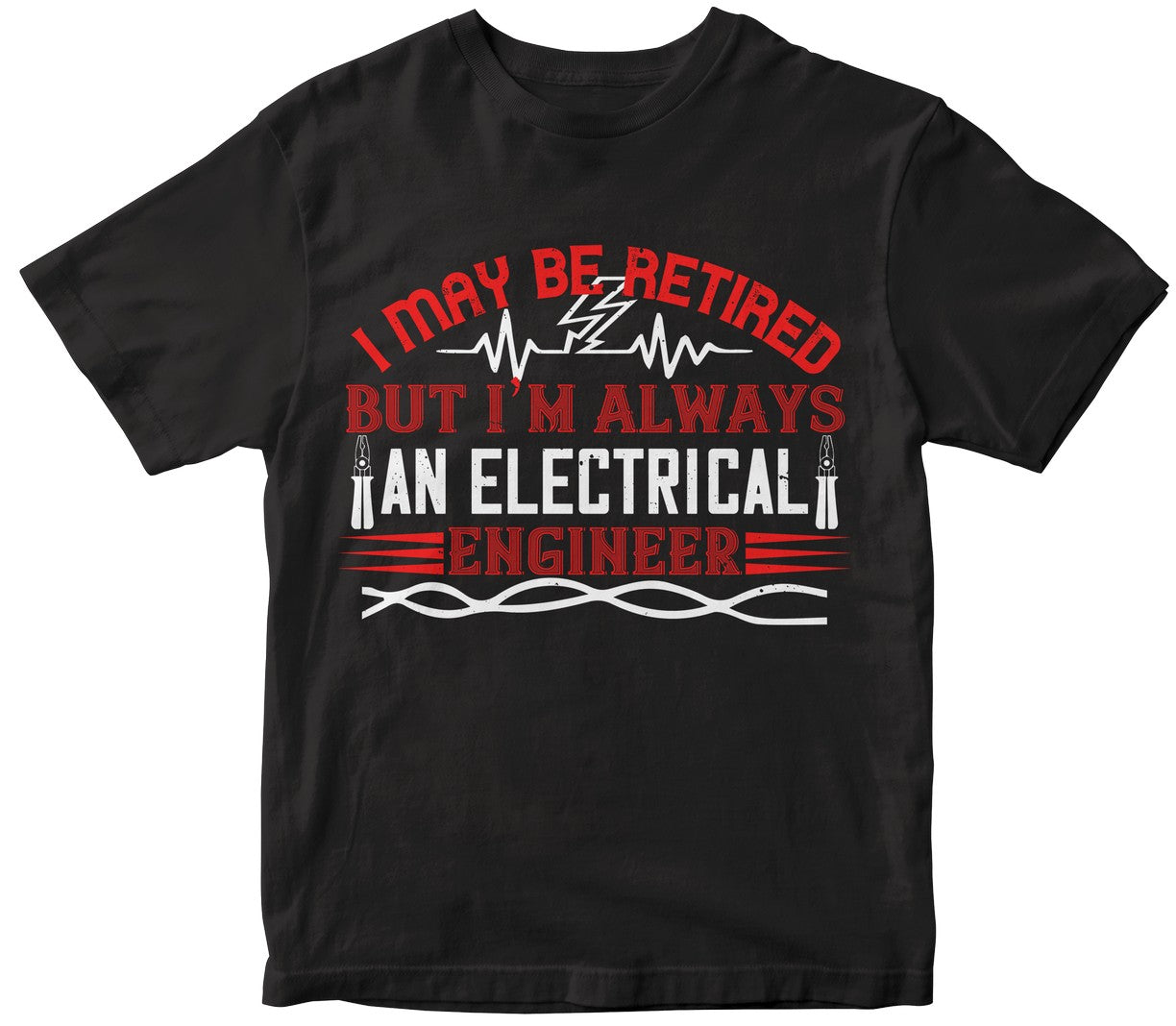 I May Be Retired But I'M Always An Electrical Engineer Collection