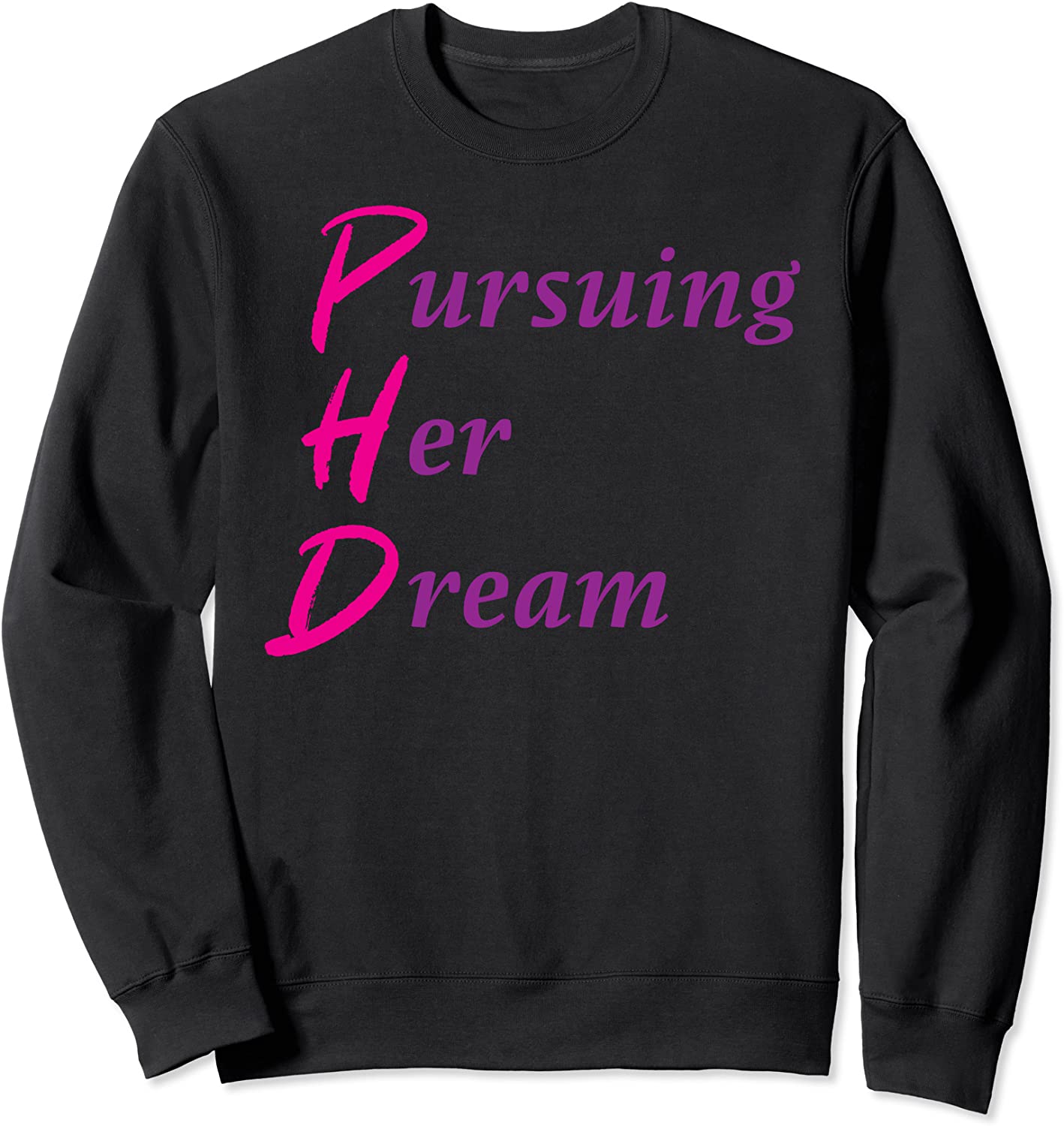 Phd - Pursuing Her Dream - College Graduate Doctorate PhD Sweatshirt
