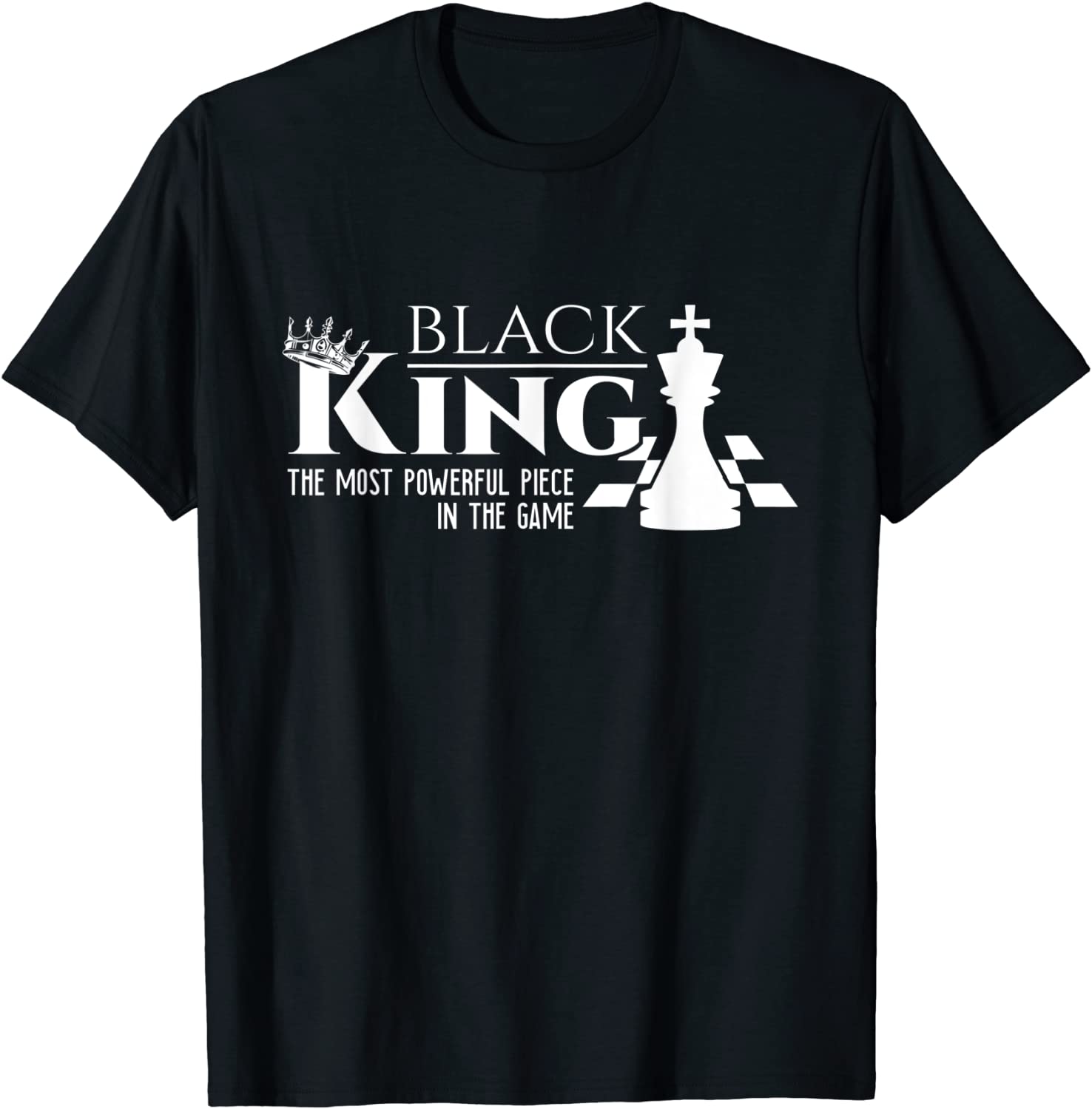 Black King - The Most Powerful Piece In The Game - History T-Shirt