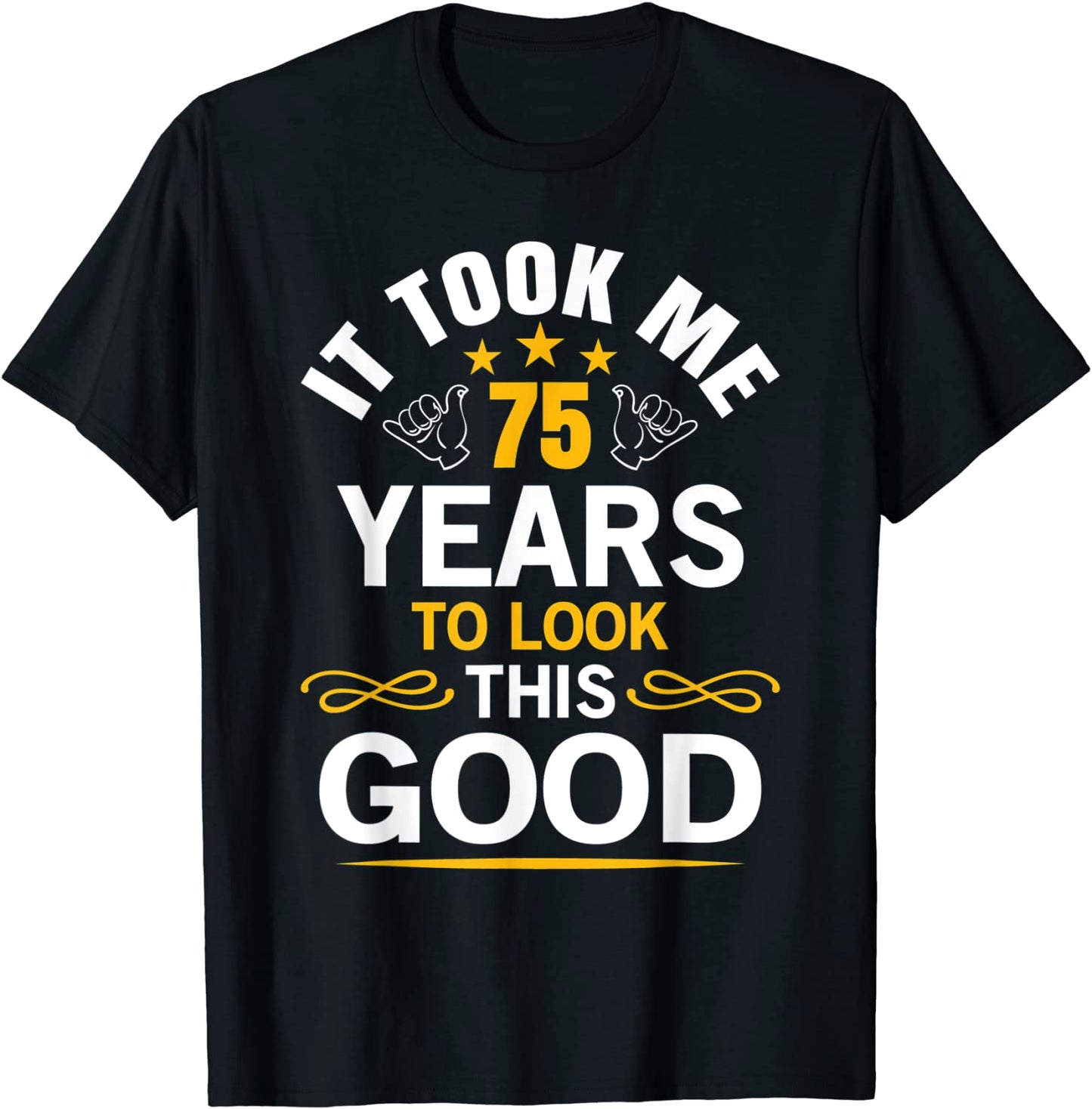 75th Birthday design Took Me 75 Years Old Birthday T-Shirt